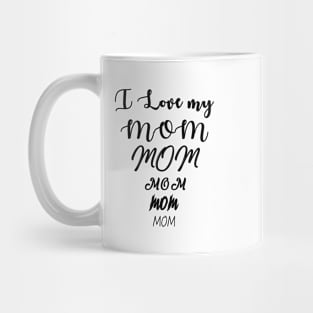 I Love My Mom mom mom mom Mug